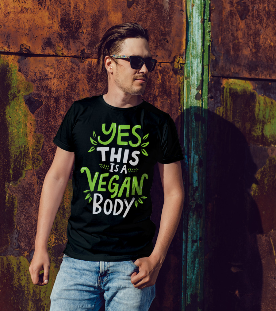 YES THIS IS A VEGAN BODY T-Shirt
