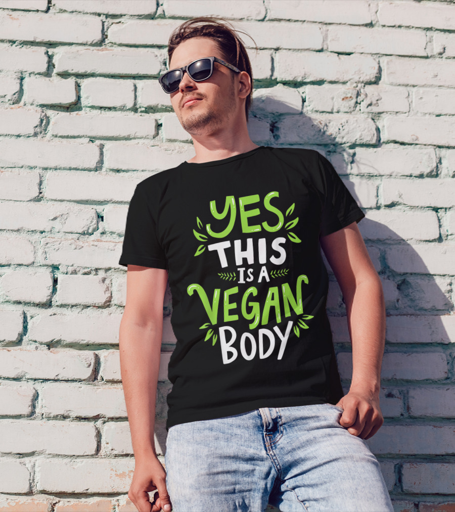 YES THIS IS A VEGAN BODY T-Shirt