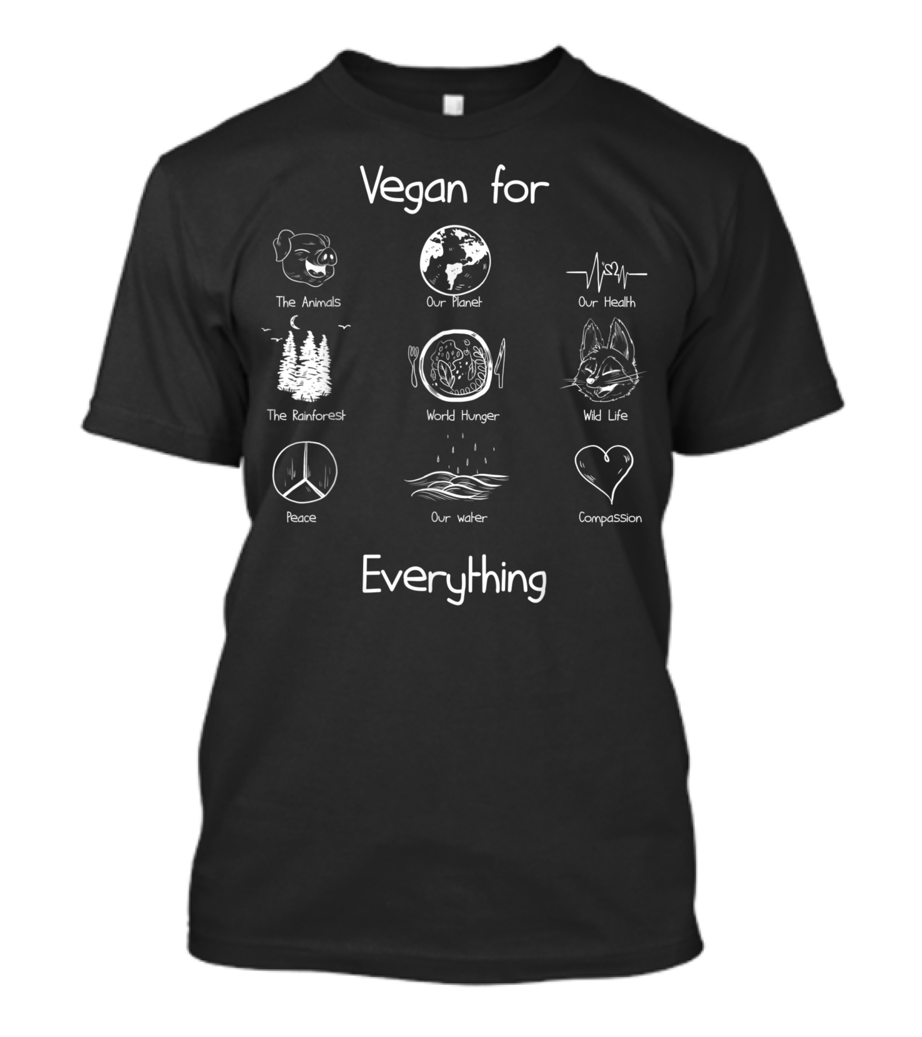 Vegan For The Animals Our Planet Health Rainforest World Hunger Wildlife Peace Water Compassion Everything T-Shirt