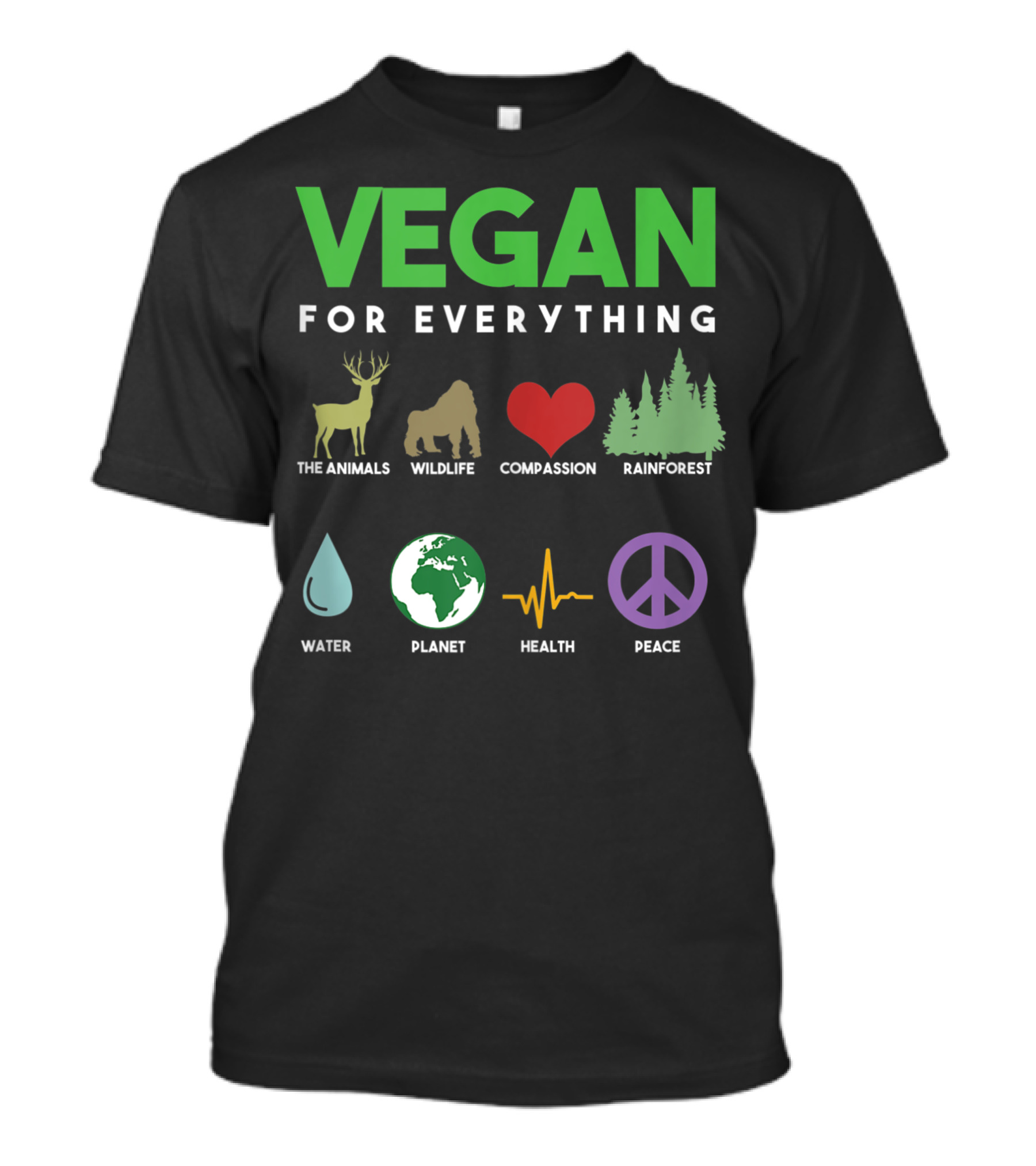 VEGAN FOR EVERYTHING Animals Wildlife Compassion Rainforest Water Planet Health Peace T-Shirt