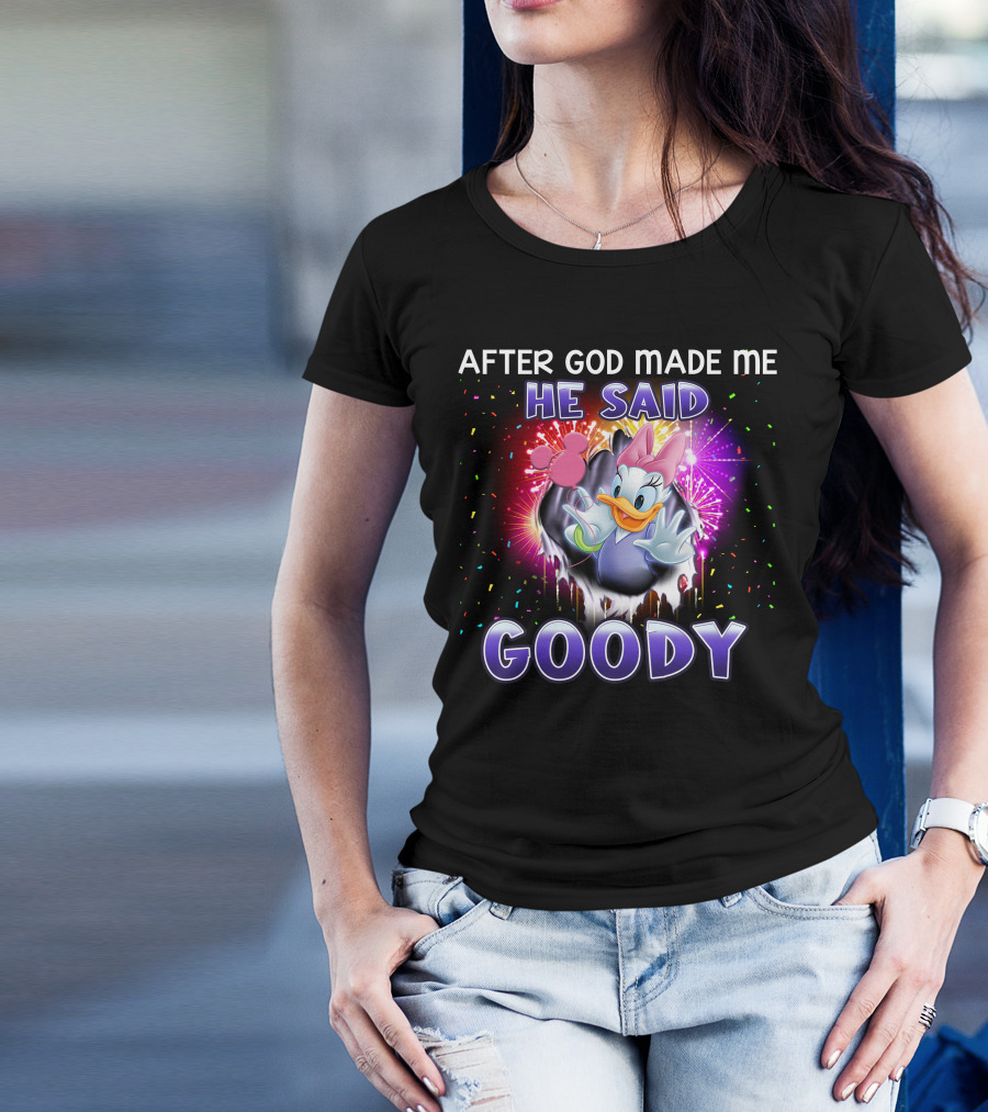 After God Made Me He Said Goody Daisy Duck Celebration Explosion T-Shirt