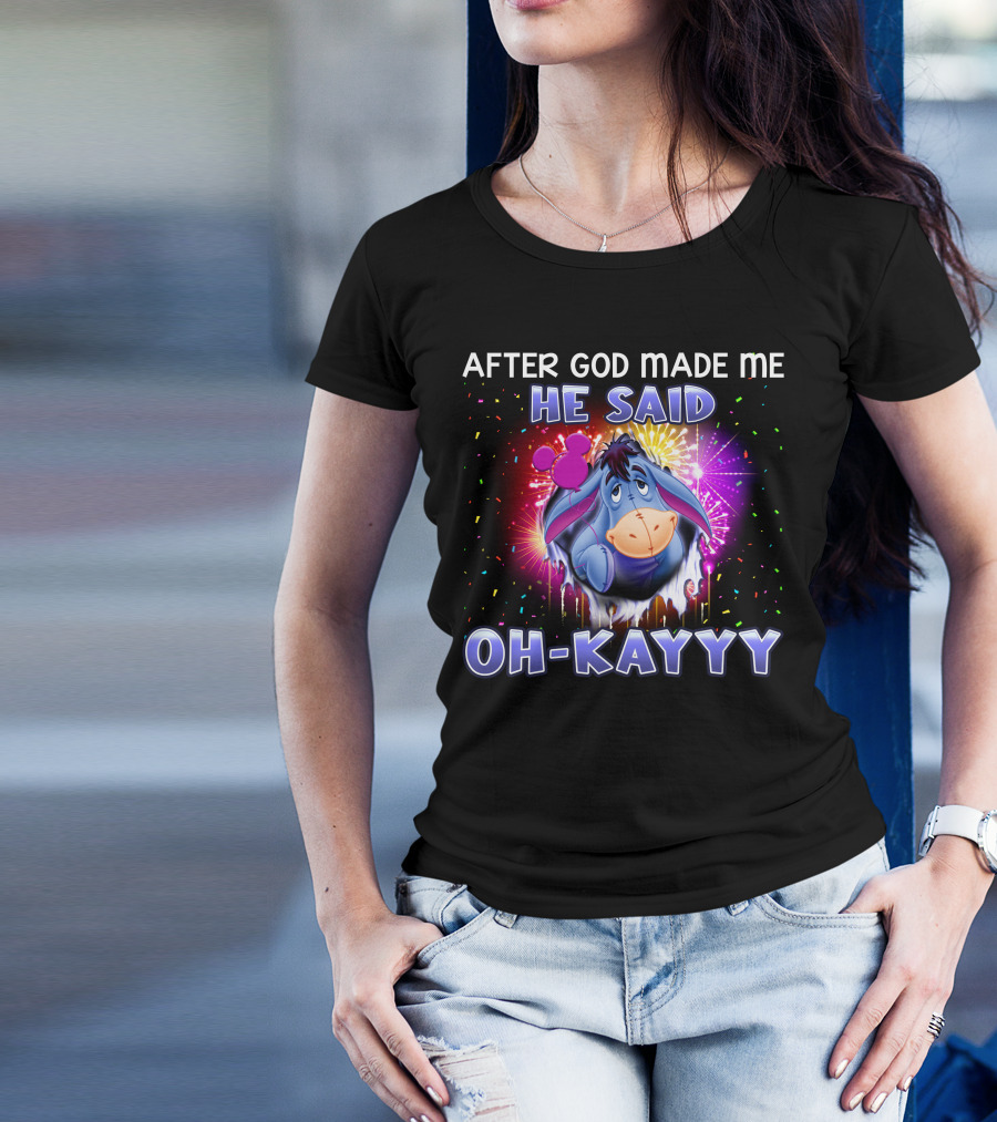 After God Made Me He Said Oh-Kayyy Eeyore T-Shirt