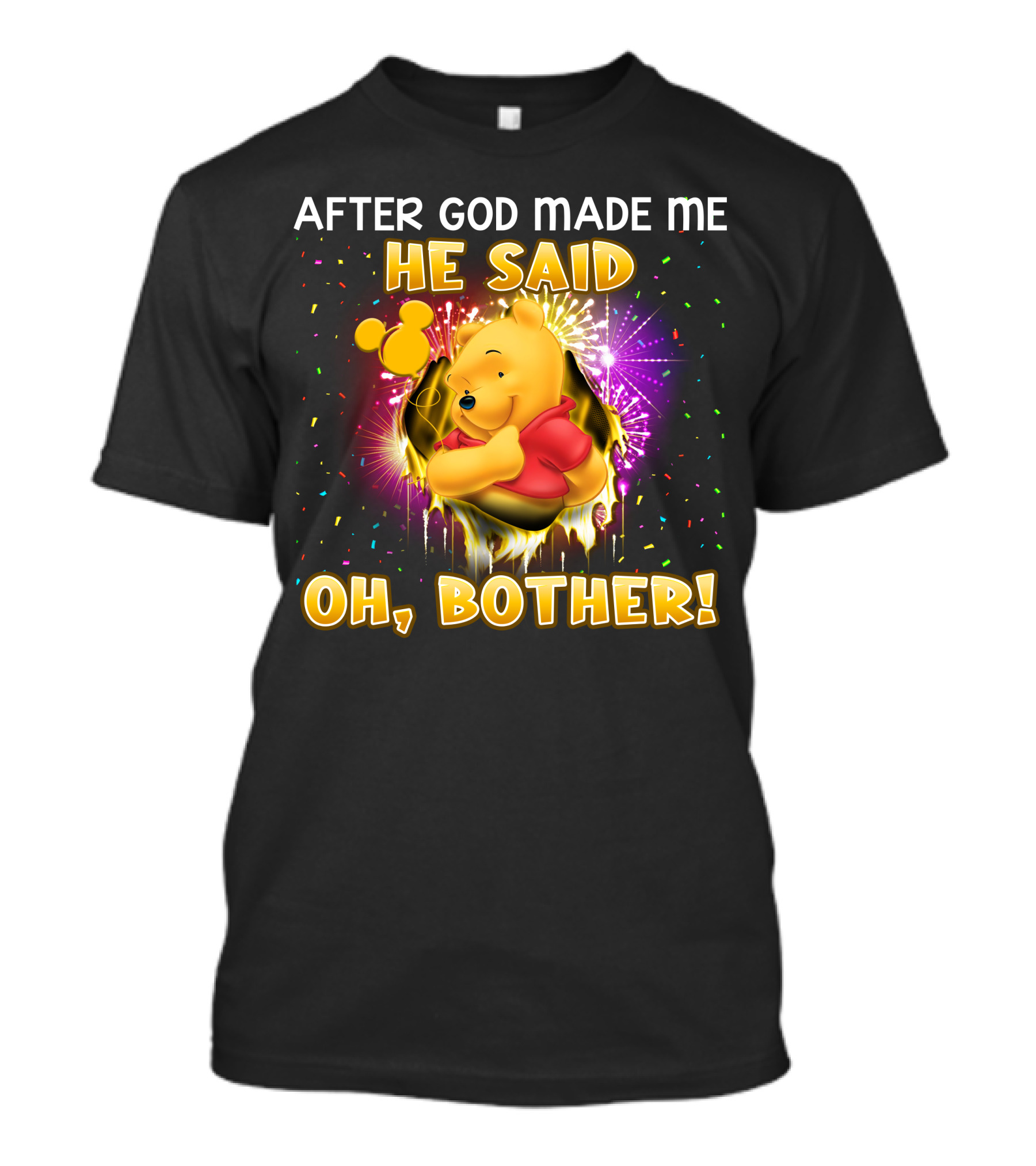After God Made Me He Said Oh Bother! Pooh T-Shirt