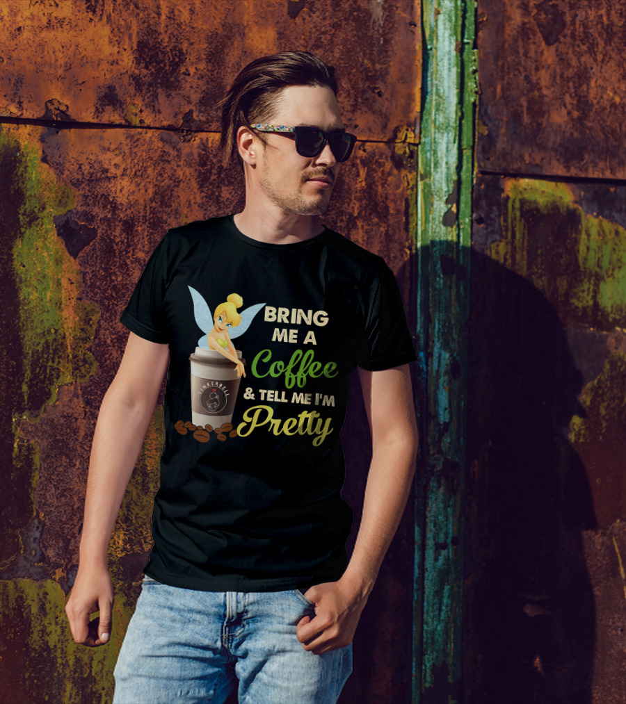 Bring Me A Coffee & Tell Me I'm Pretty Tinker Bell T-Shirt