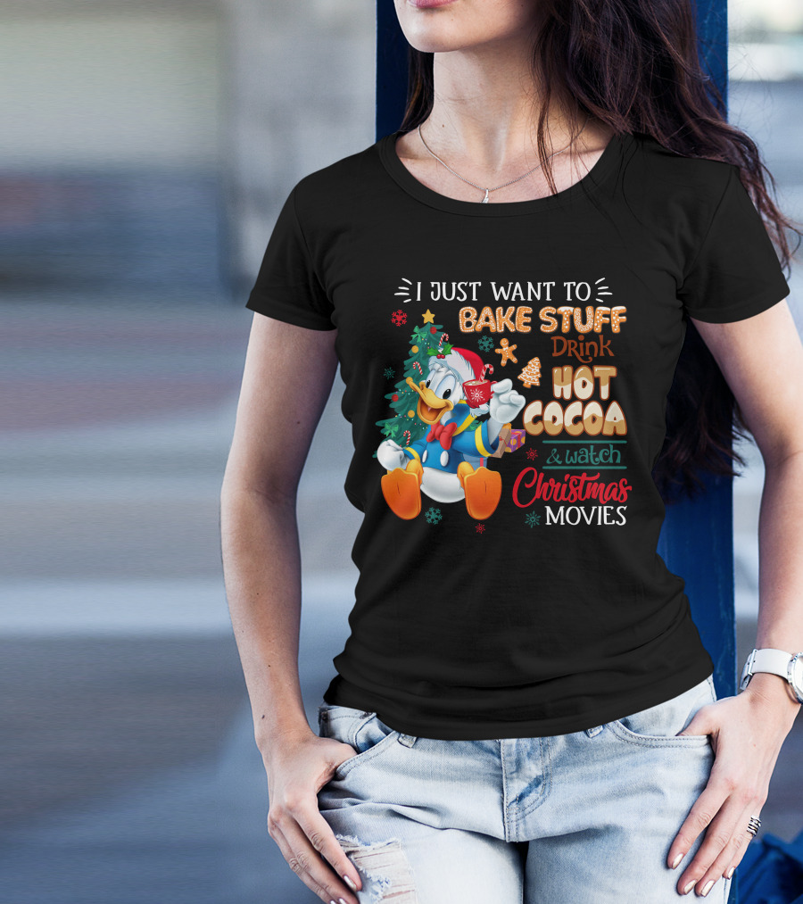 I Just Want To Bake Stuff Drink Hot Cocoa & Watch Christmas Movies Donald Duck T-Shirt