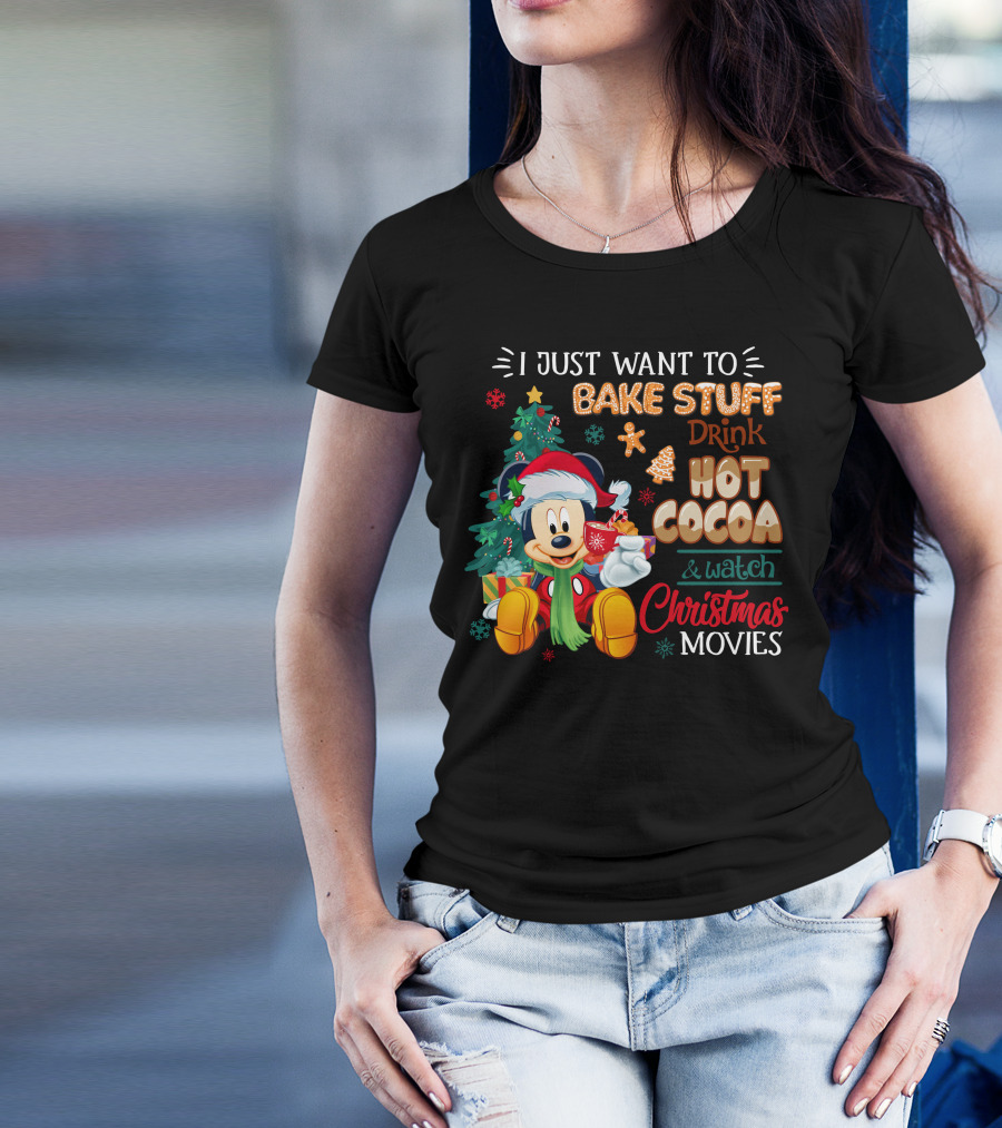 I Just Want To Bake Stuff Drink Hot Cocoa & Watch Christmas Movies Mickey T-Shirt