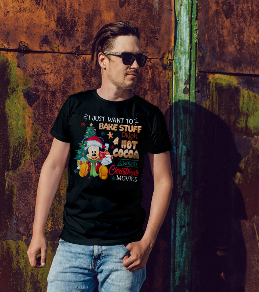 I Just Want To Bake Stuff Drink Hot Cocoa & Watch Christmas Movies Mickey T-Shirt