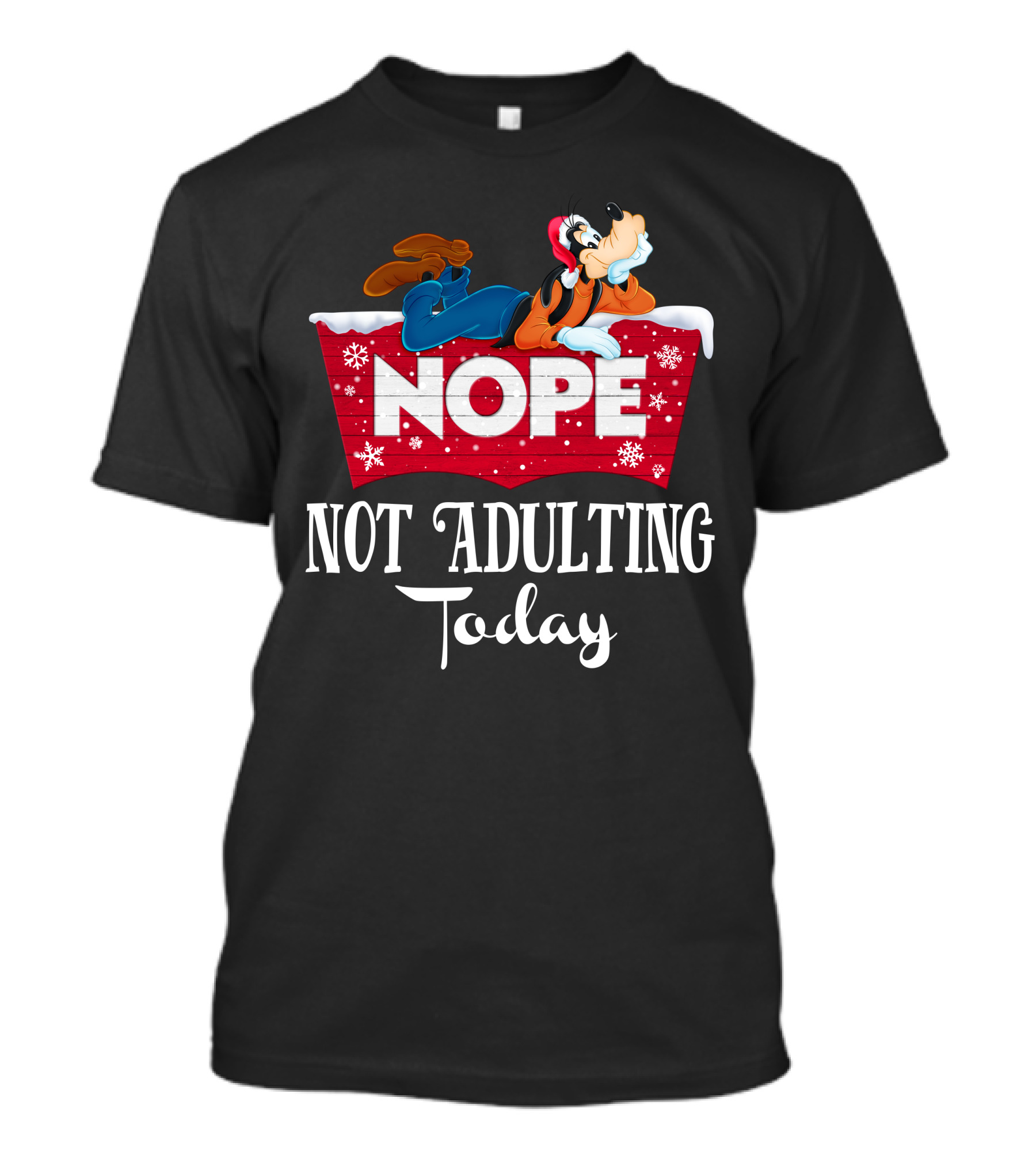 Goofy Nope Not Adulting Today Christmas Holiday T-Shirt