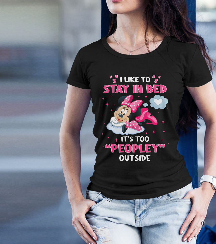 I Like To Stay In Bed It's Too Peopley Outside Minnie T-Shirt