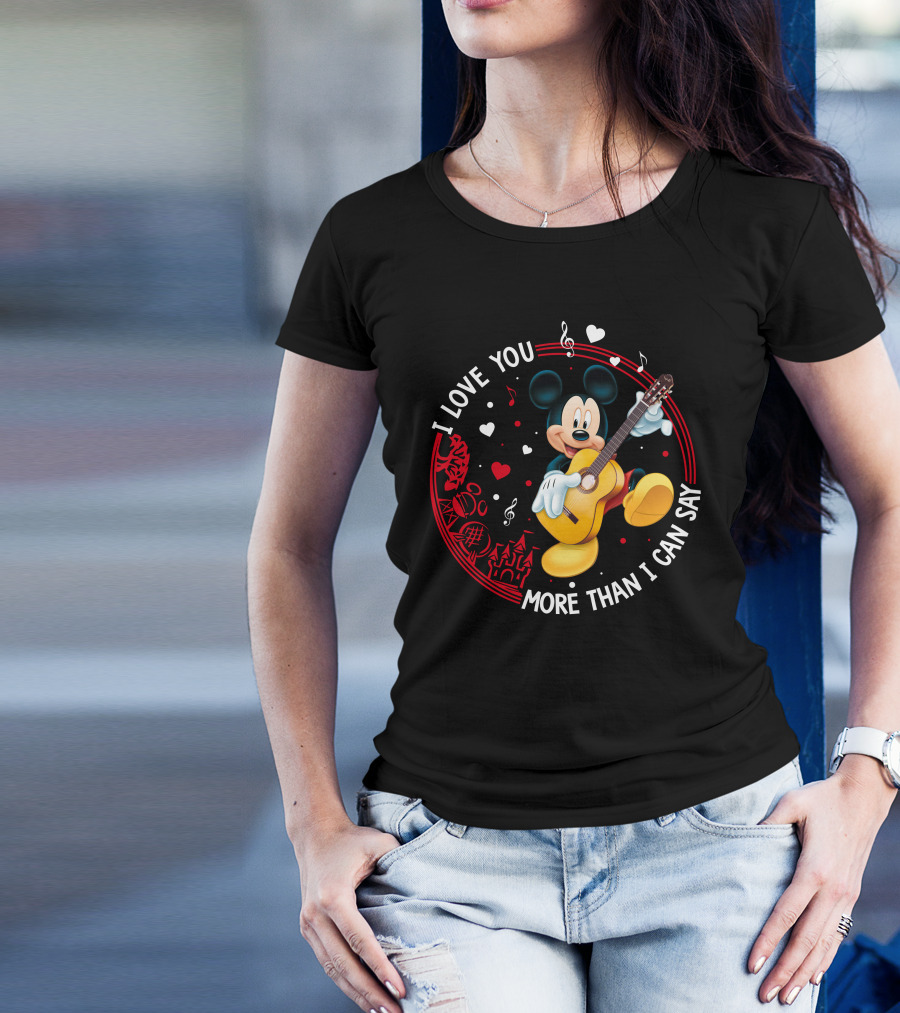 I LOVE YOU MORE THAN I CAN SAY MICKEY MOUSE GUITAR T-Shirt