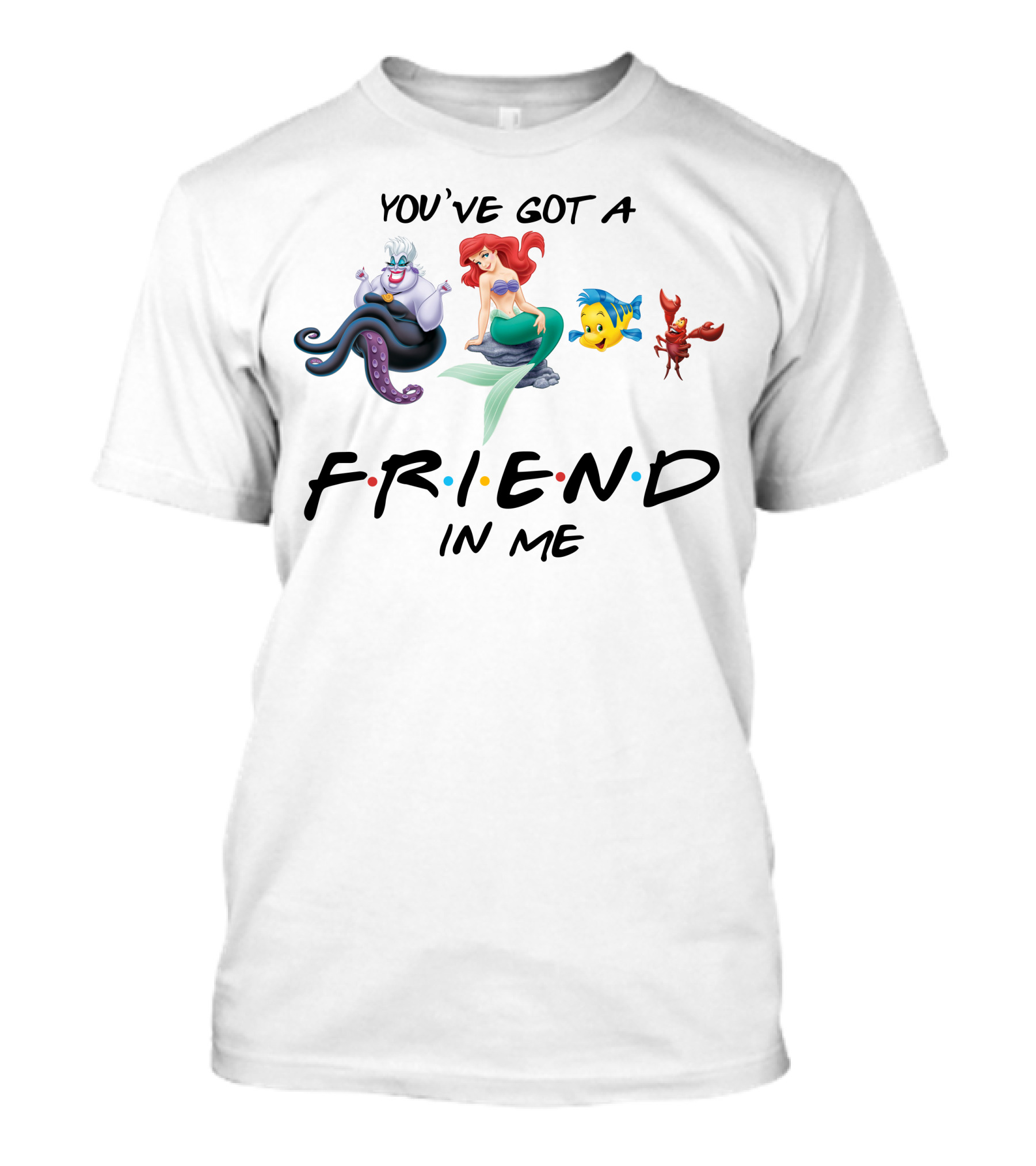 You've Got A Friend In Me Little Mermaid Friends T-Shirt
