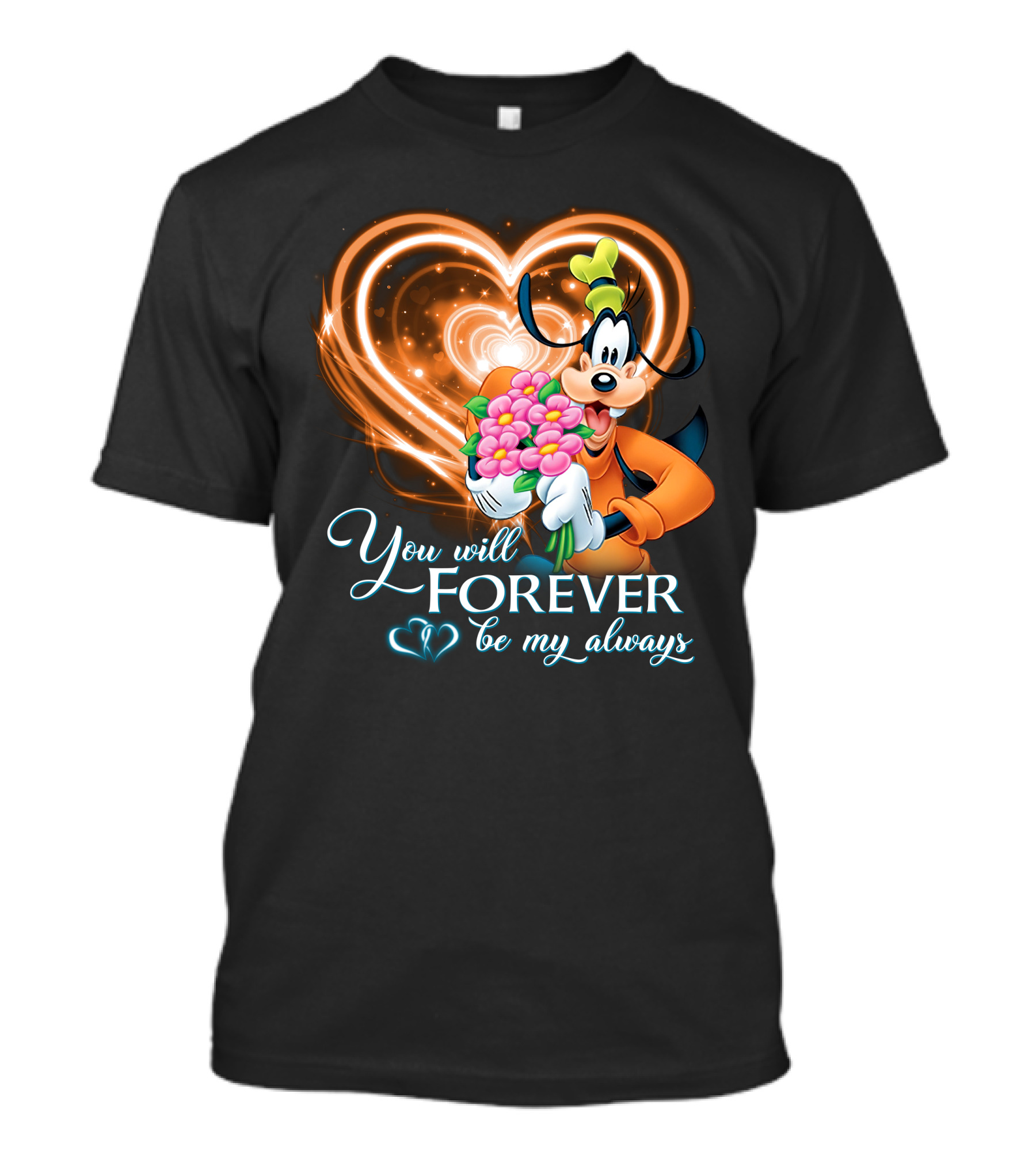 You Will Forever Be My Always Goofy T-Shirt