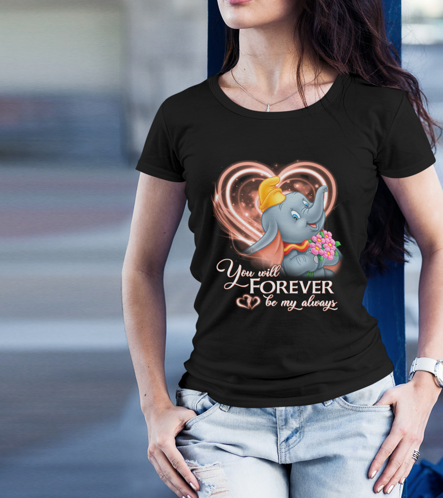 You Will Forever Be My Always Dumbo T-Shirt