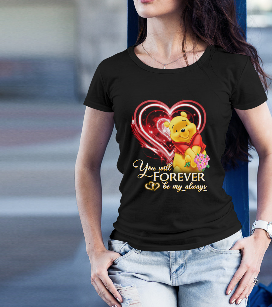 You Will Forever Be My Always Pooh T-Shirt