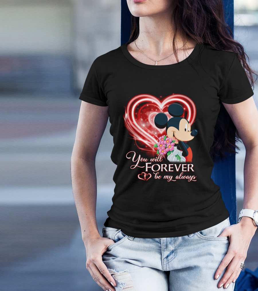 Mickey You Will Forever Be My Always T-Shirt