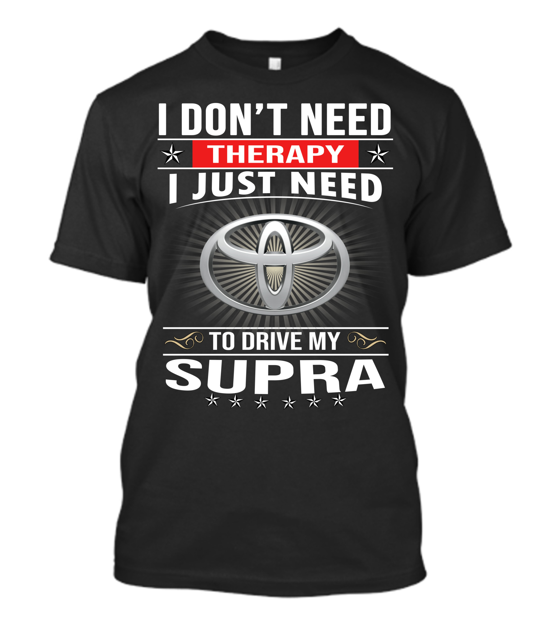 I Don't Need Therapy I Just Need To Drive My Supra Toyota T-Shirt