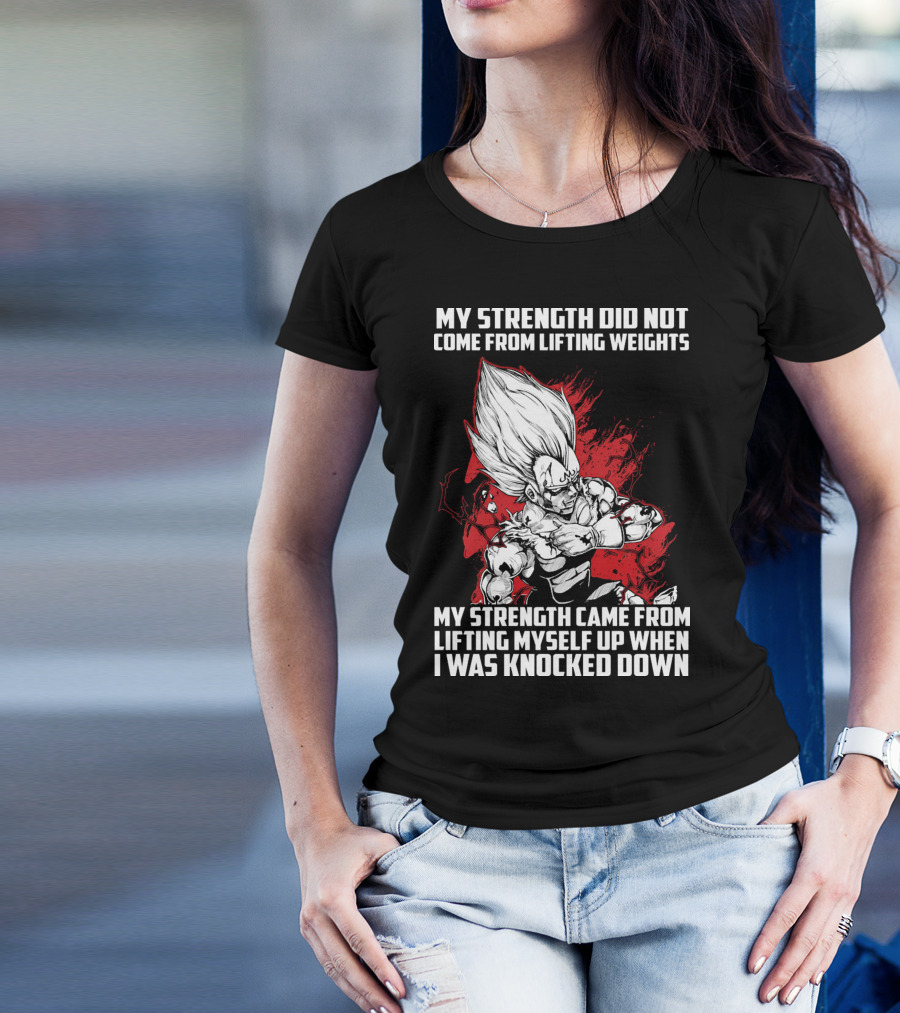 Super Saiyan Majin Vegeta My Strength Did Not Come From Lifting Weights Came From Lifting Myself Up When I Was Knocked Down T-Shirt