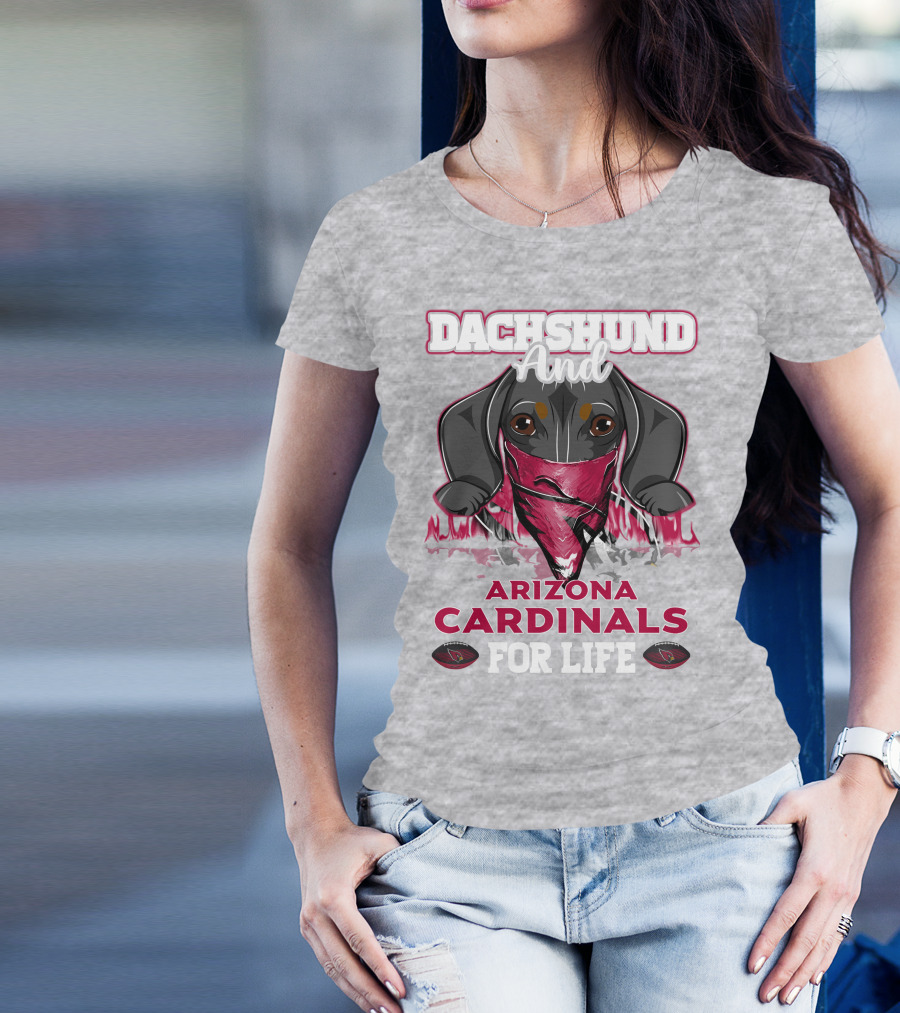 Dachshund And Arizona Cardinals For Life T-Shirt