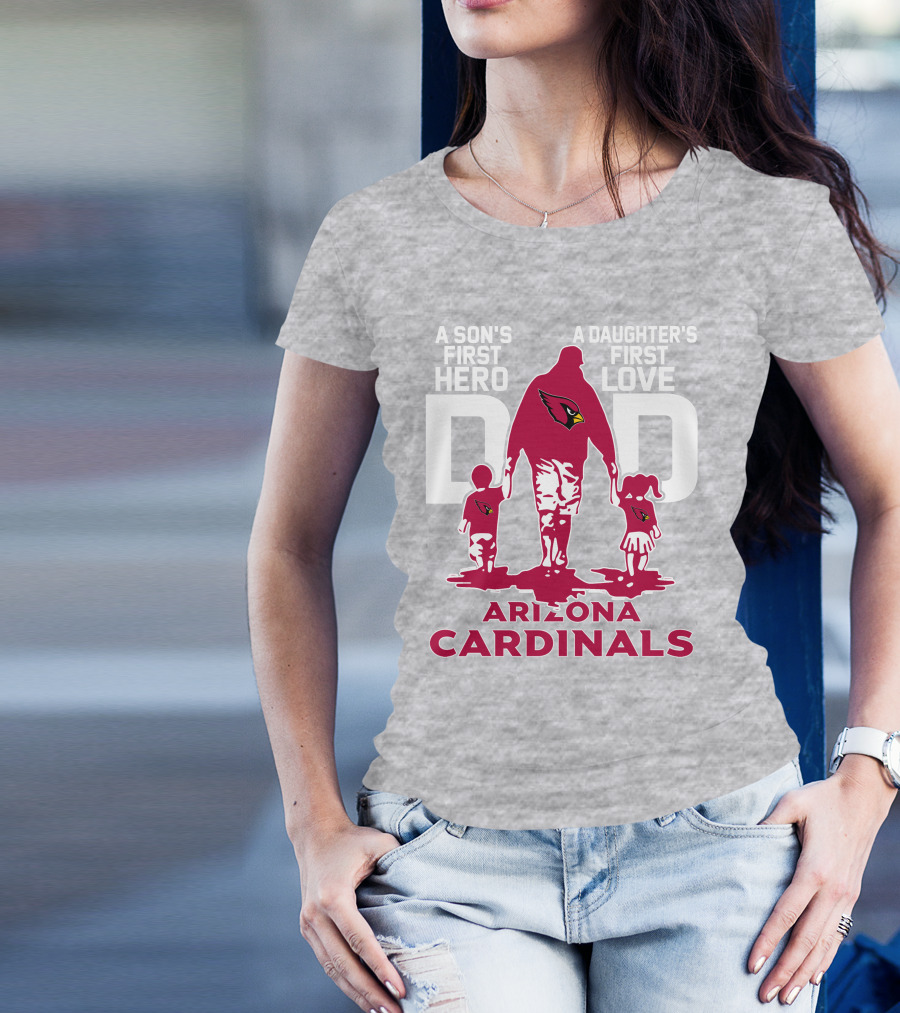 A Son's First Hero A Daughter's First Love Dad Arizona Cardinals T-Shirt