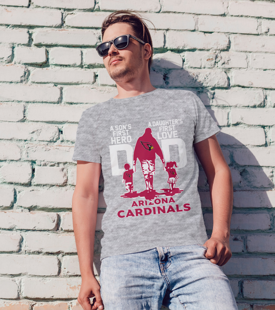 A Son's First Hero A Daughter's First Love Dad Arizona Cardinals T-Shirt