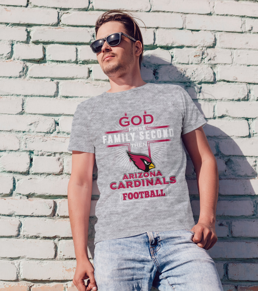 God First Family Second Then Arizona Cardinals Football T-Shirt