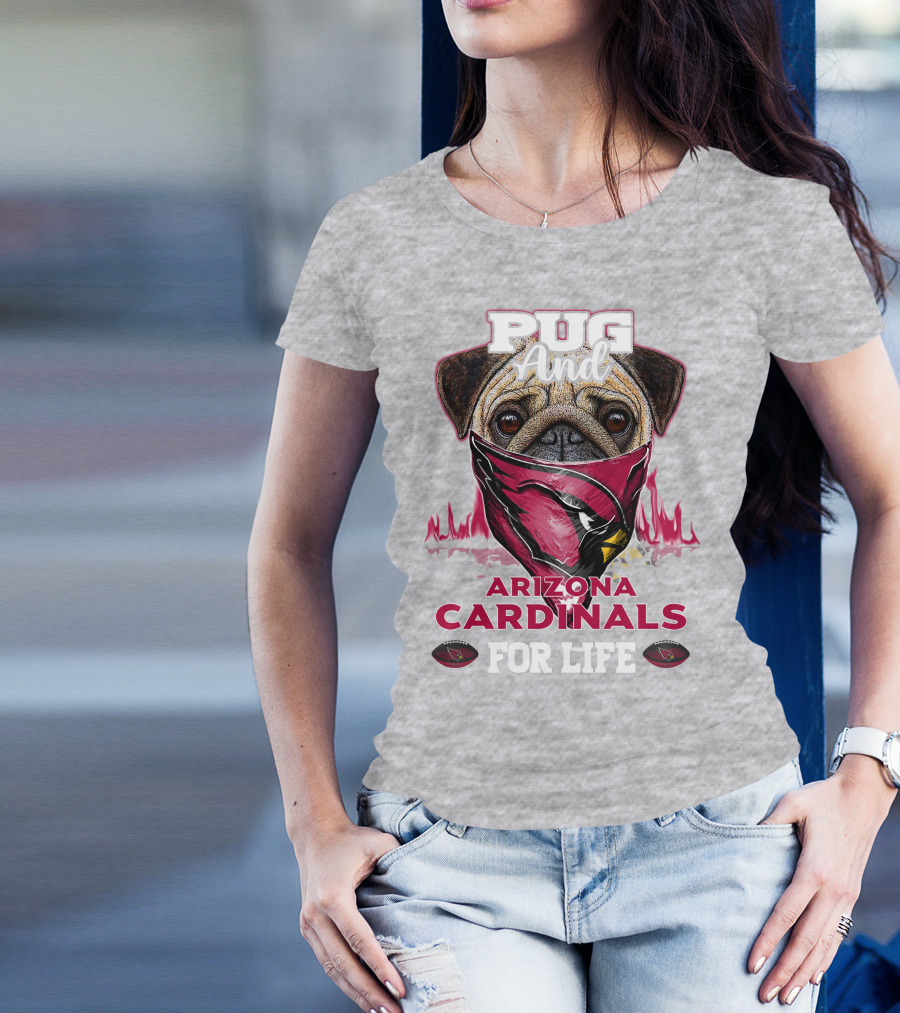 Pug And Arizona Cardinals For Life T-Shirt