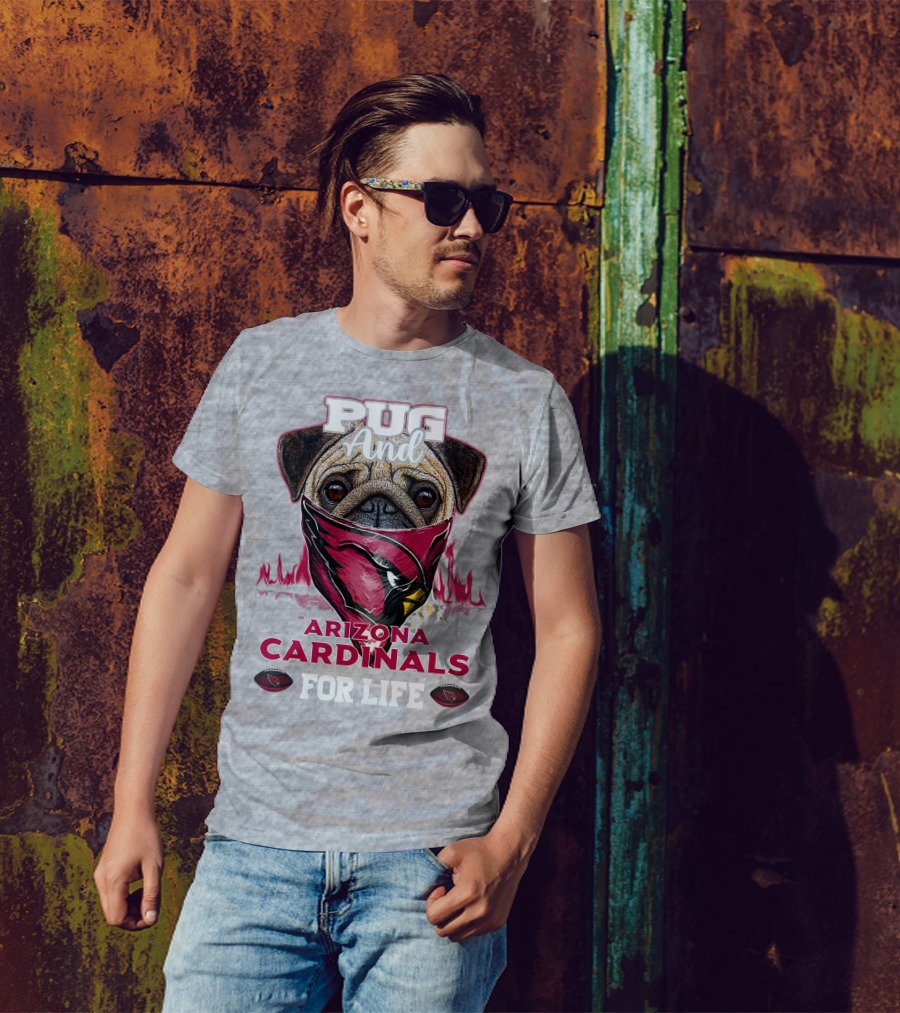 Pug And Arizona Cardinals For Life T-Shirt