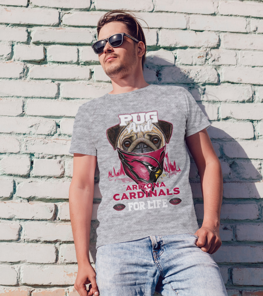 Pug And Arizona Cardinals For Life T-Shirt
