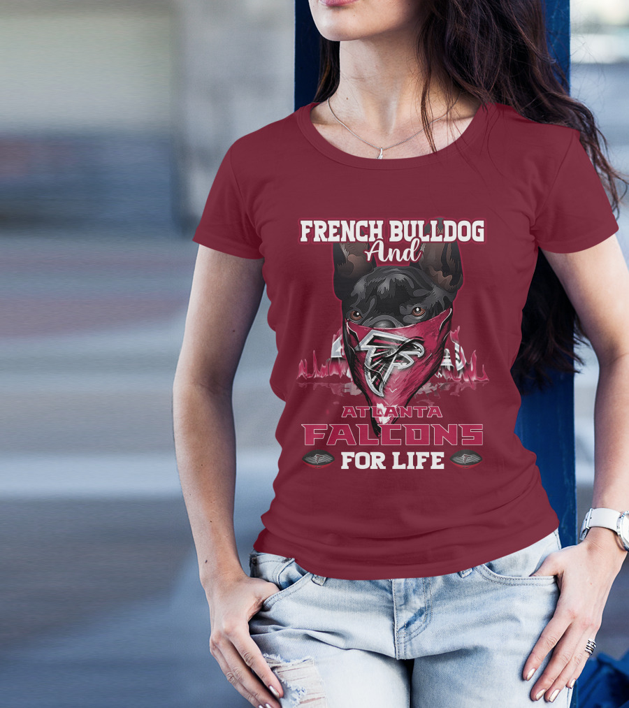 French Bulldog And Atlanta Falcons For Life T-Shirt