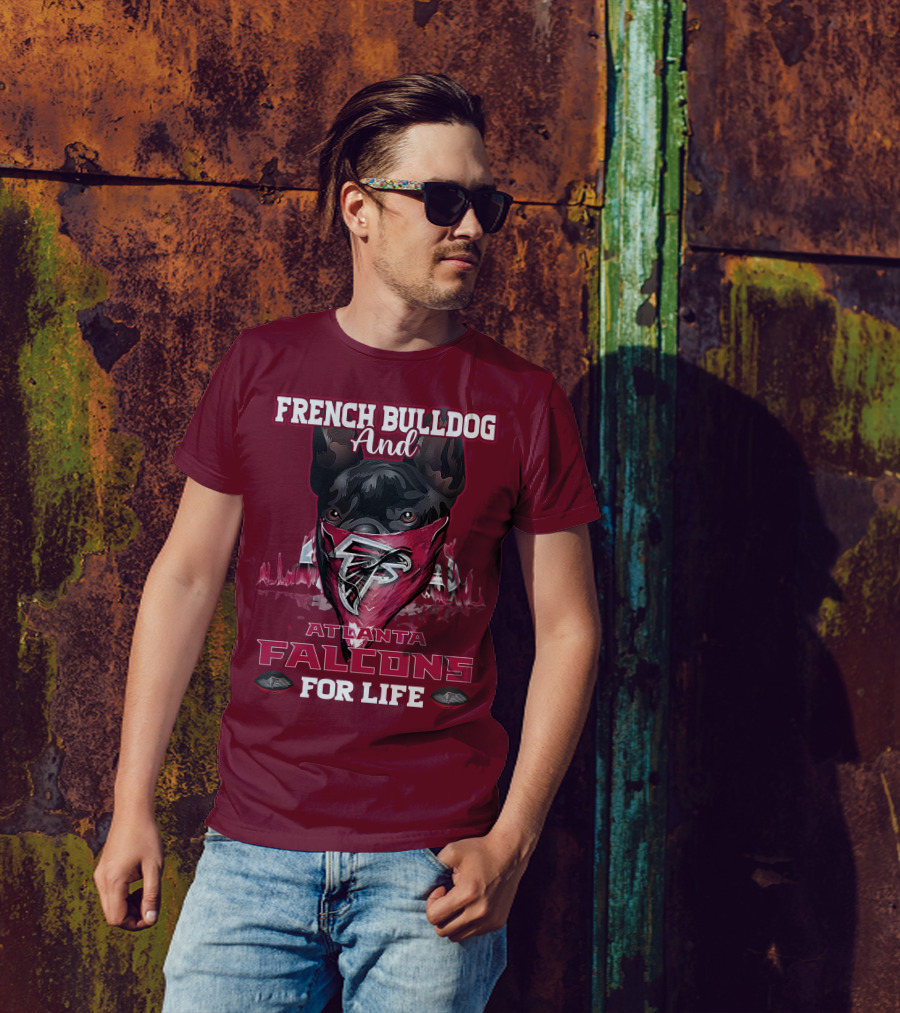 French Bulldog And Atlanta Falcons For Life T-Shirt