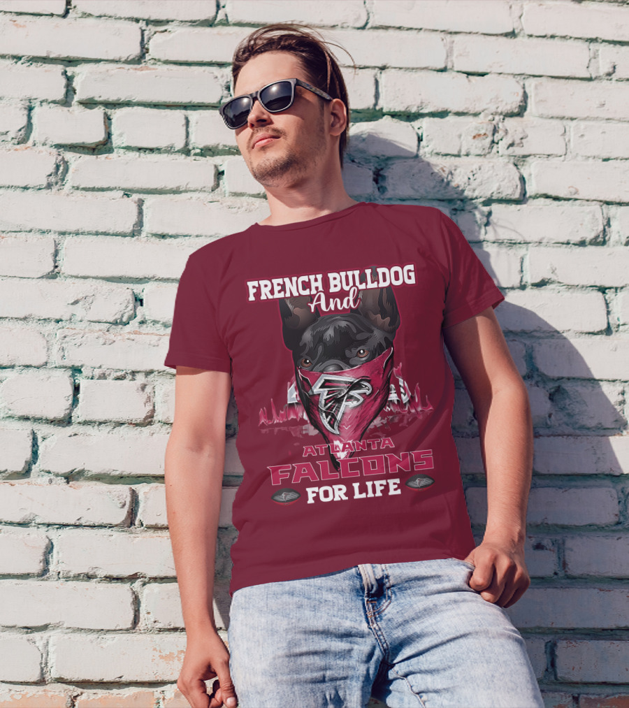 French Bulldog And Atlanta Falcons For Life T-Shirt