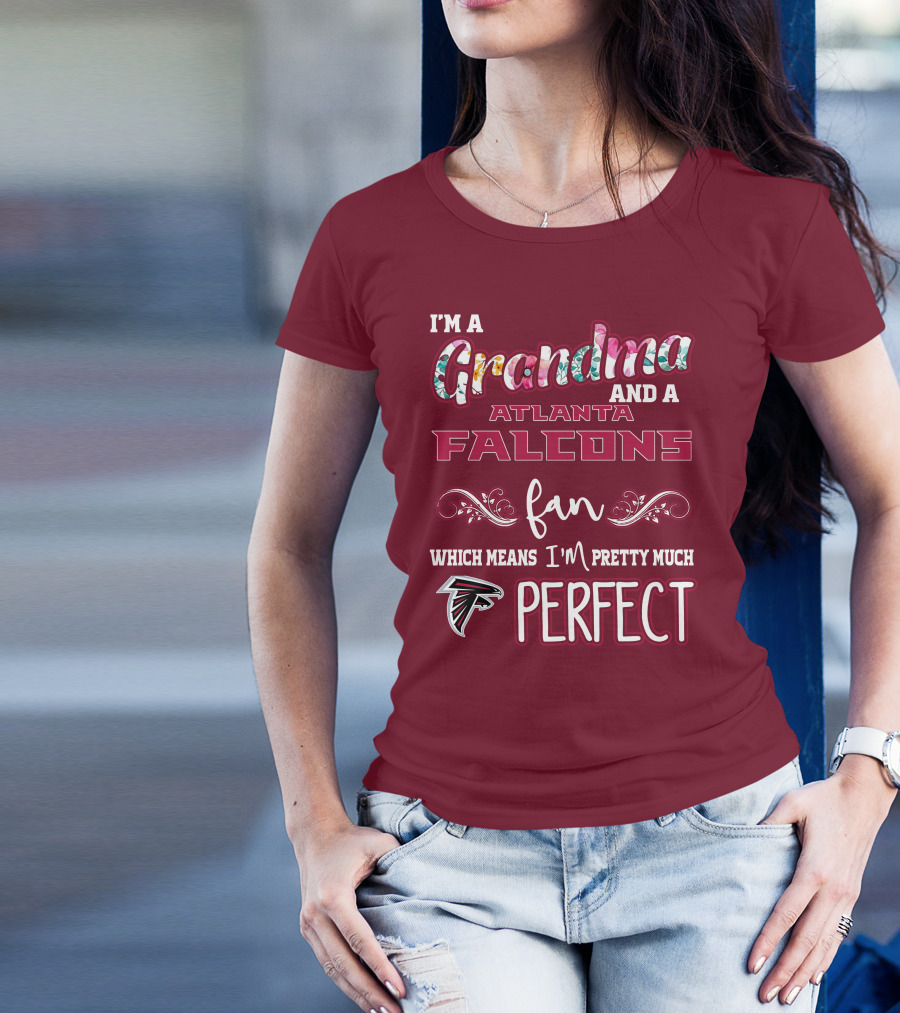 I'm A Grandma And A Atlanta Falcons Fan Which Means I'm Pretty Much Perfect T-Shirt