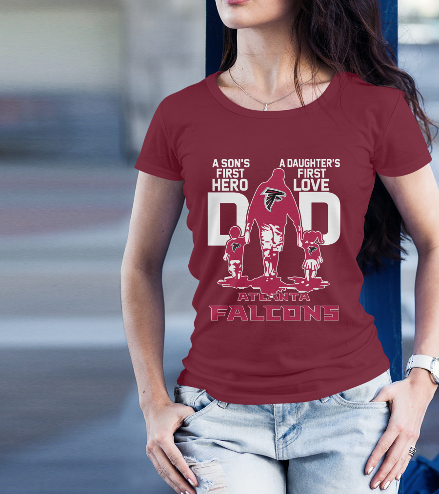 Atlanta Falcons A Son's First Hero A Daughter's First Love Dad T-Shirt