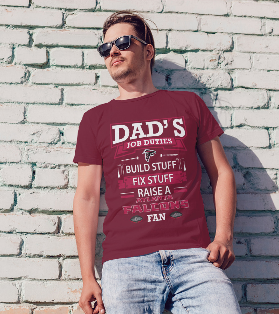Dad's Job Duties Build Stuff Fix Stuff Raise A Atlanta Falcons Fan T-Shirt