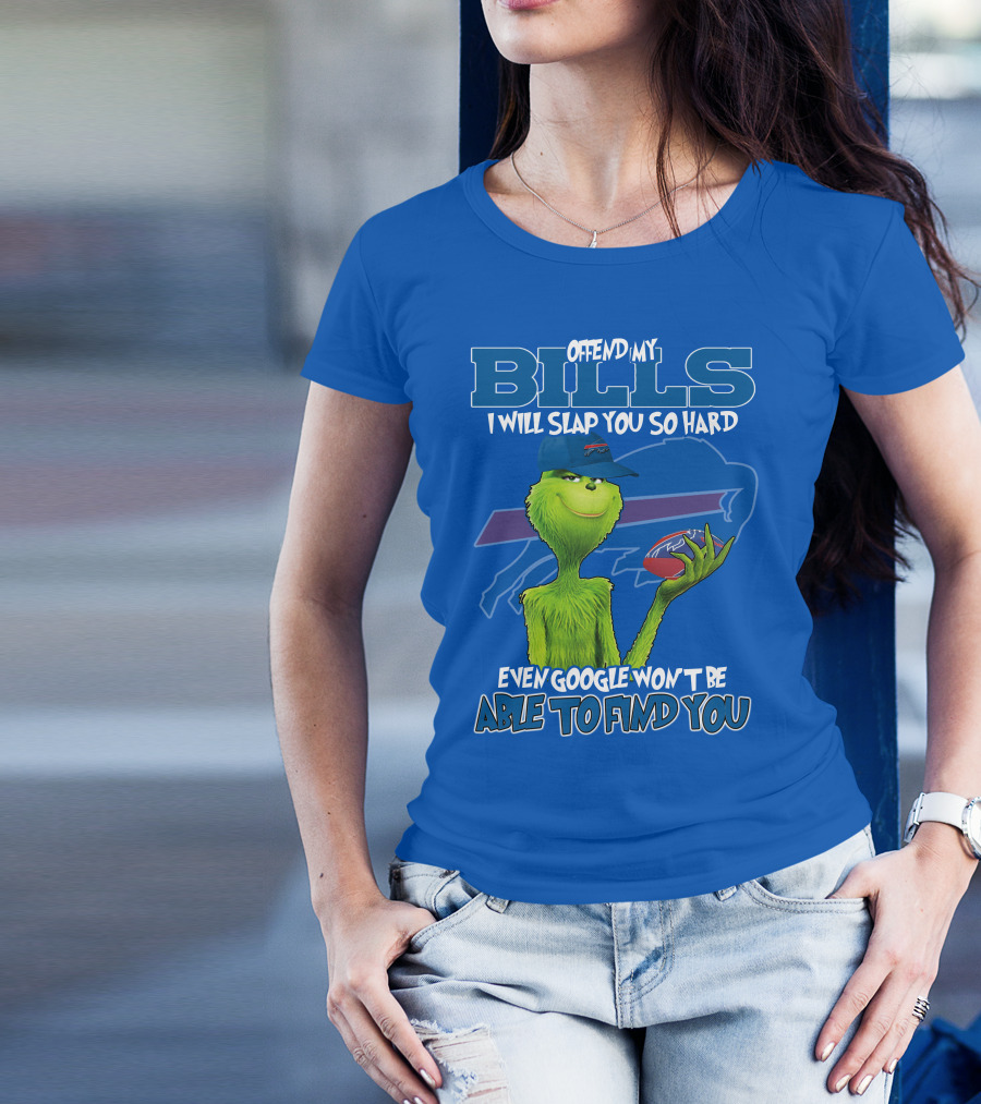 Offend My Bills I Will Slap You So Hard Grinch Buffalo Bills Even Google Won't Be Able To Find You T-Shirt