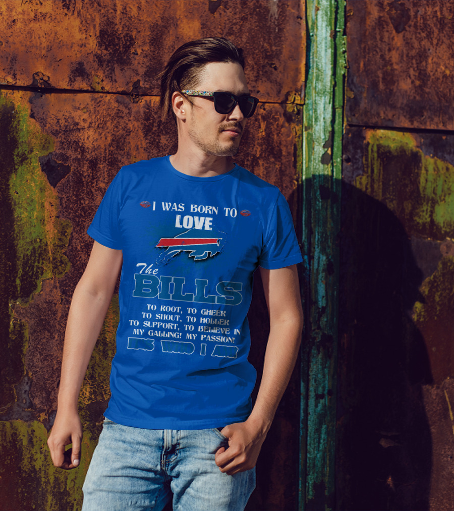 I Was Born To Love The Buffalo Bills It's Who I Am T-Shirt