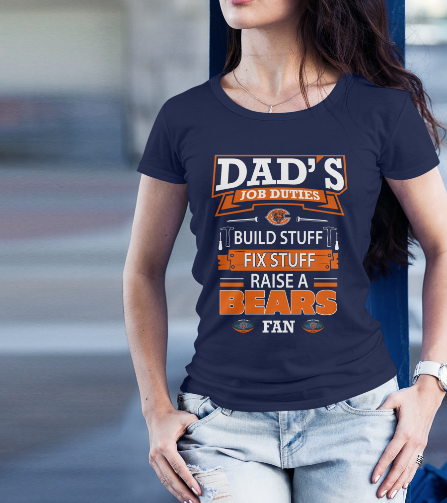 Dad's Job Duties Build Stuff Fix Stuff Raise A Bears Fan T-Shirt