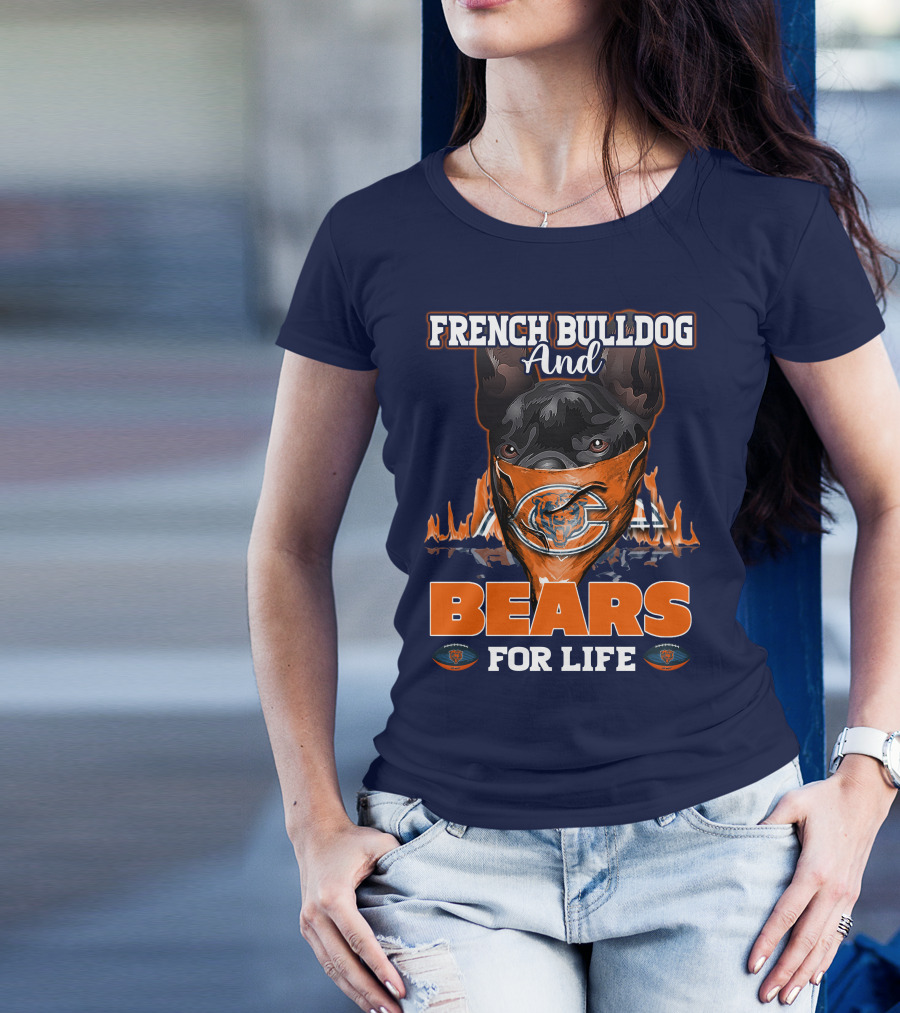 FRENCH BULLDOG AND BEARS FOR LIFE CHICAGO BEARS T-Shirt