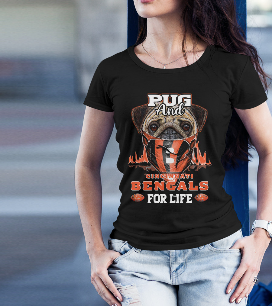 Pug And Cincinnati Bengals For Life T-Shirt