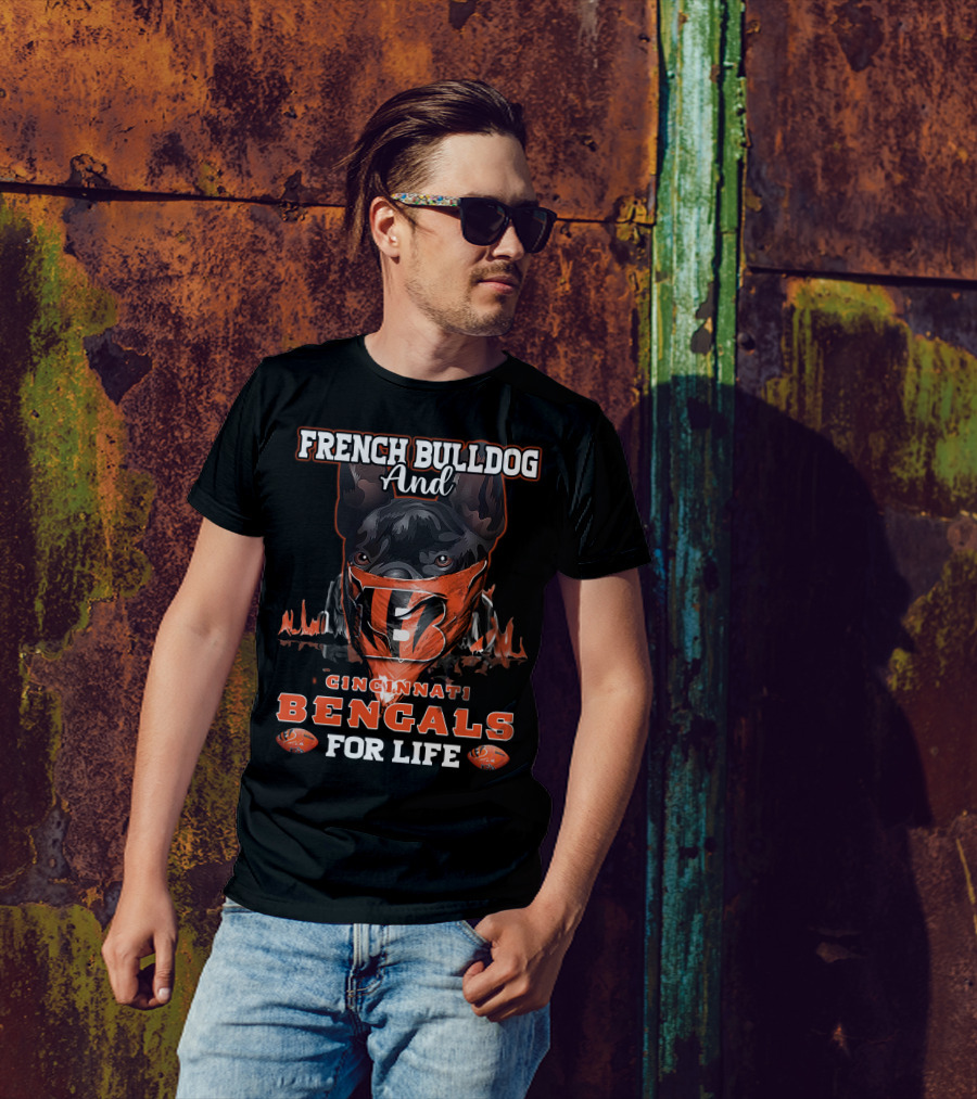FRENCH BULLDOG AND CINCINNATI BENGALS FOR LIFE T-Shirt