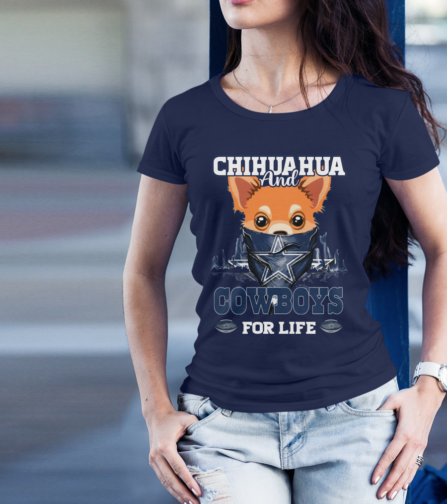 CHIHUAHUA And DALLAS COWBOYS FOR LIFE T-Shirt