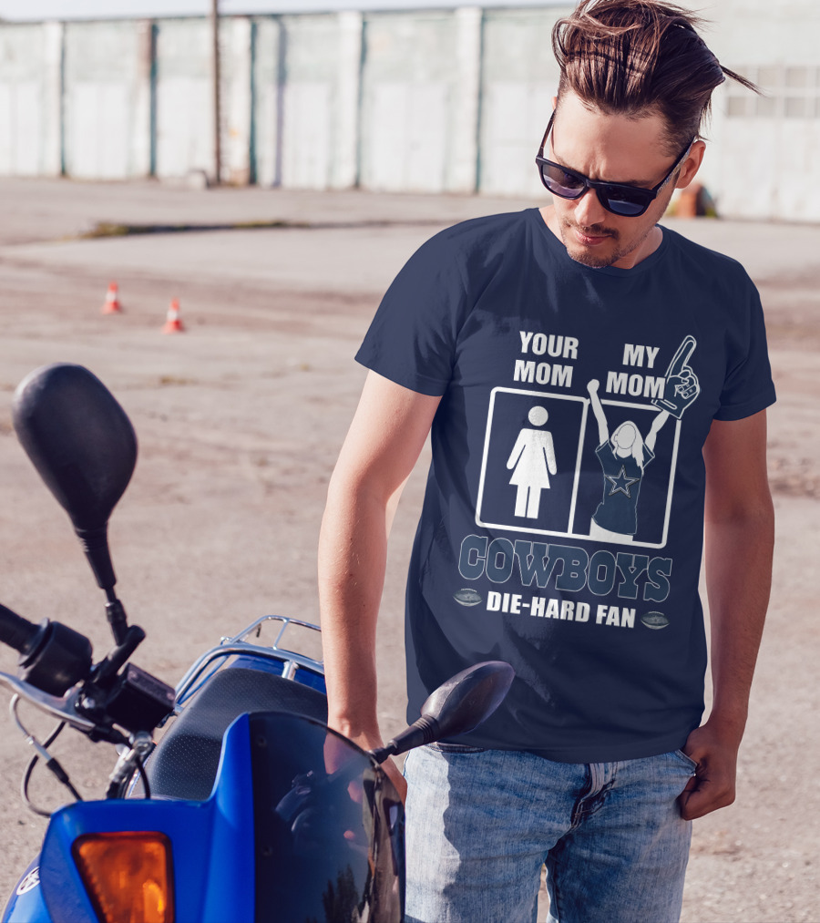 YOUR MOM MY MOM COWBOYS DIE-HARD FAN DALLAS COWBOYS T-Shirt