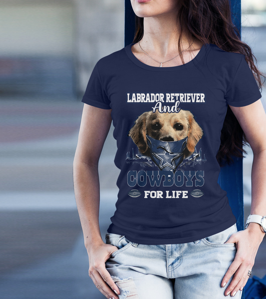 LABRADOR RETRIEVER AND COWBOYS FOR LIFE T-Shirt