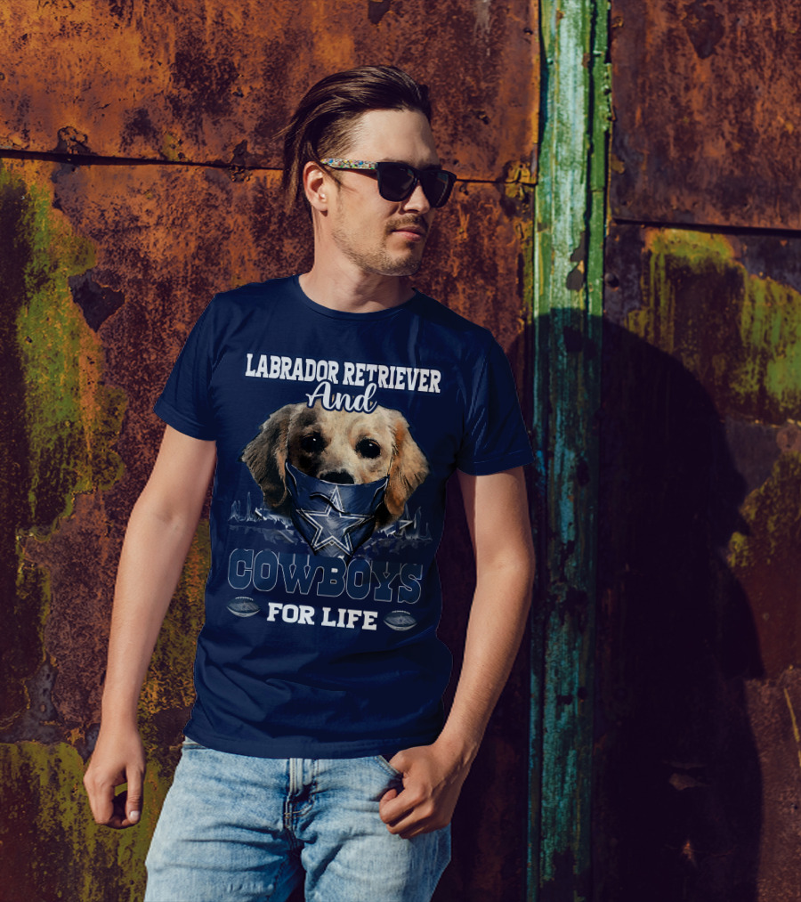 LABRADOR RETRIEVER AND COWBOYS FOR LIFE T-Shirt