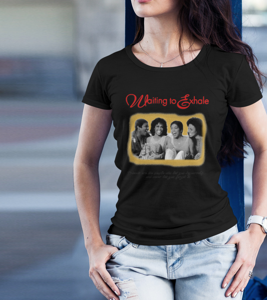 Waiting To Exhale Friends Let You Be Yourself Whitney Houston Angela Bassett T-Shirt