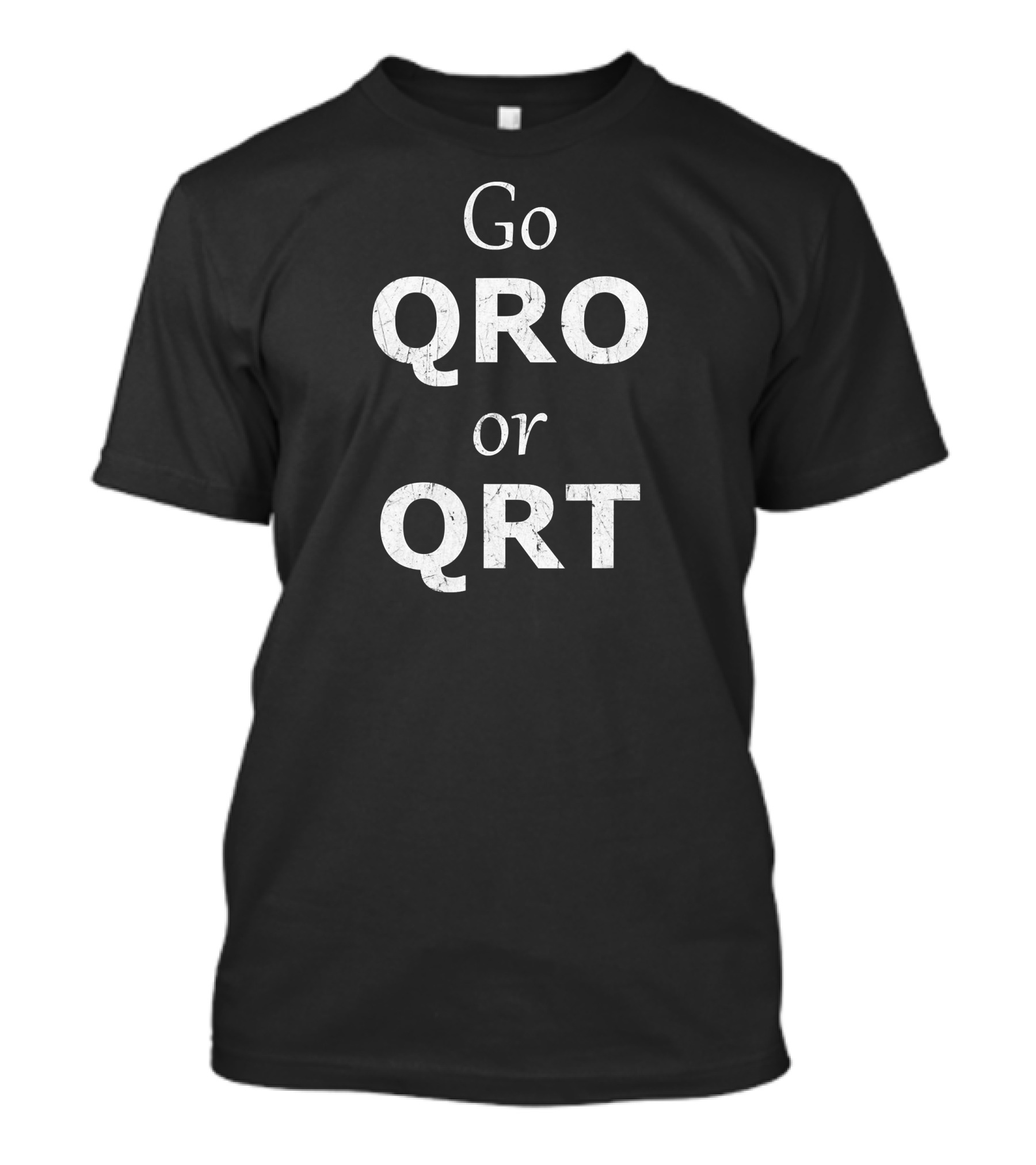 Go QRO Or QRT Amateur Radio Ham Radio Enthusiast Message T-Shirt