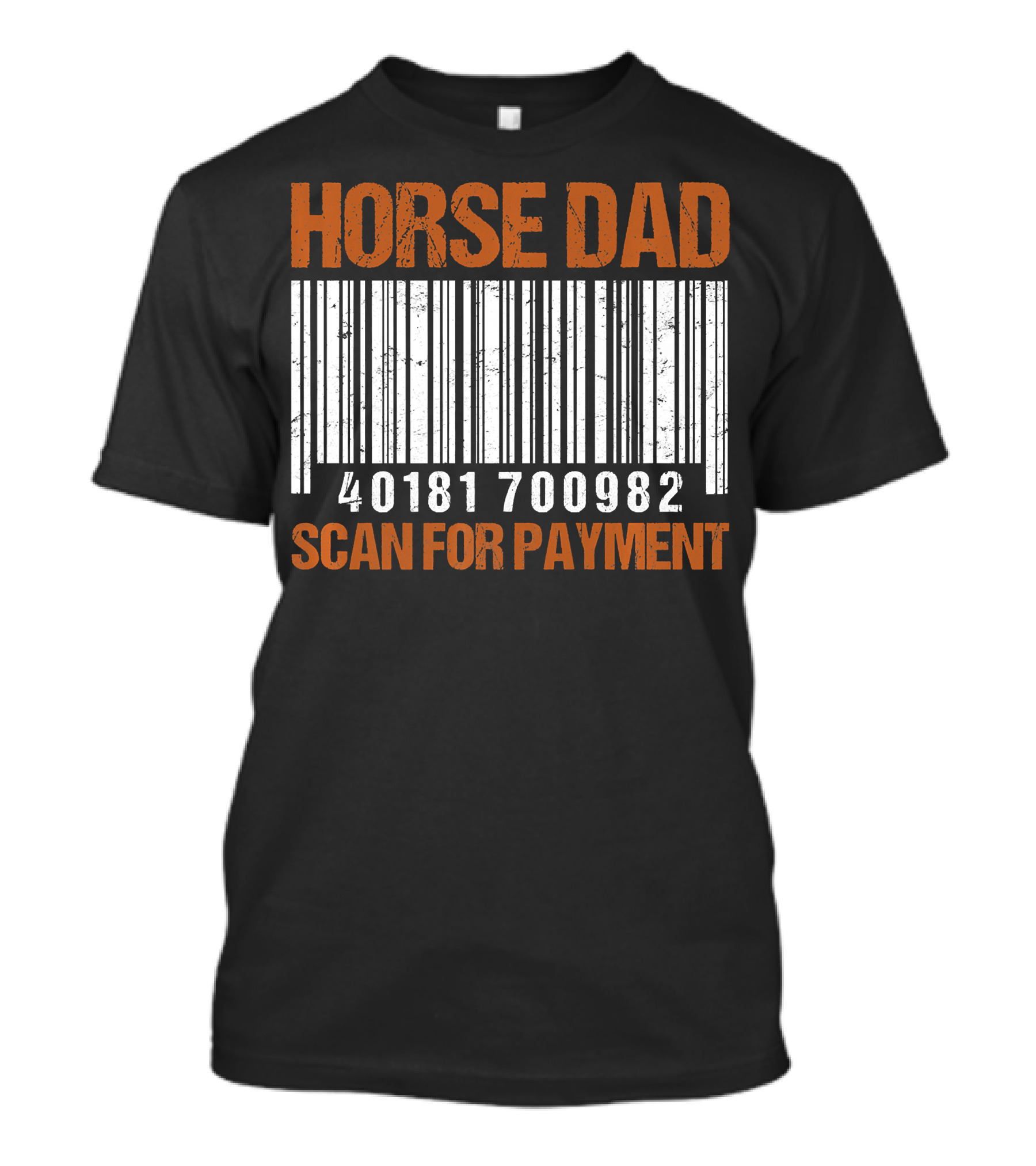 HORSE DAD 40181 700982 SCAN FOR PAYMENT T-Shirt