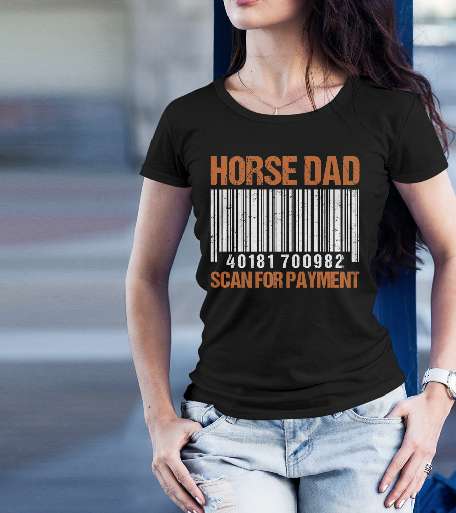HORSE DAD 40181 700982 SCAN FOR PAYMENT T-Shirt