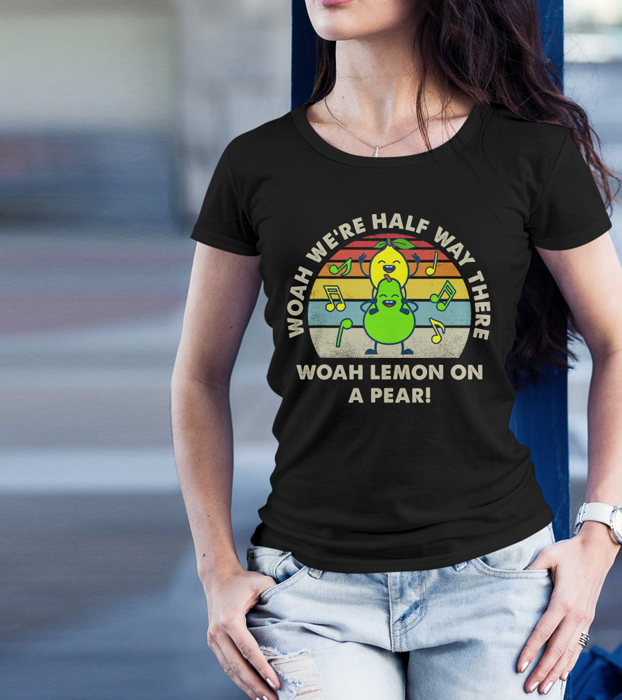 WOAH WE'RE HALF WAY THERE WOAH LEMON ON A PEAR MUSIC NOTE RAINBOW T-Shirt