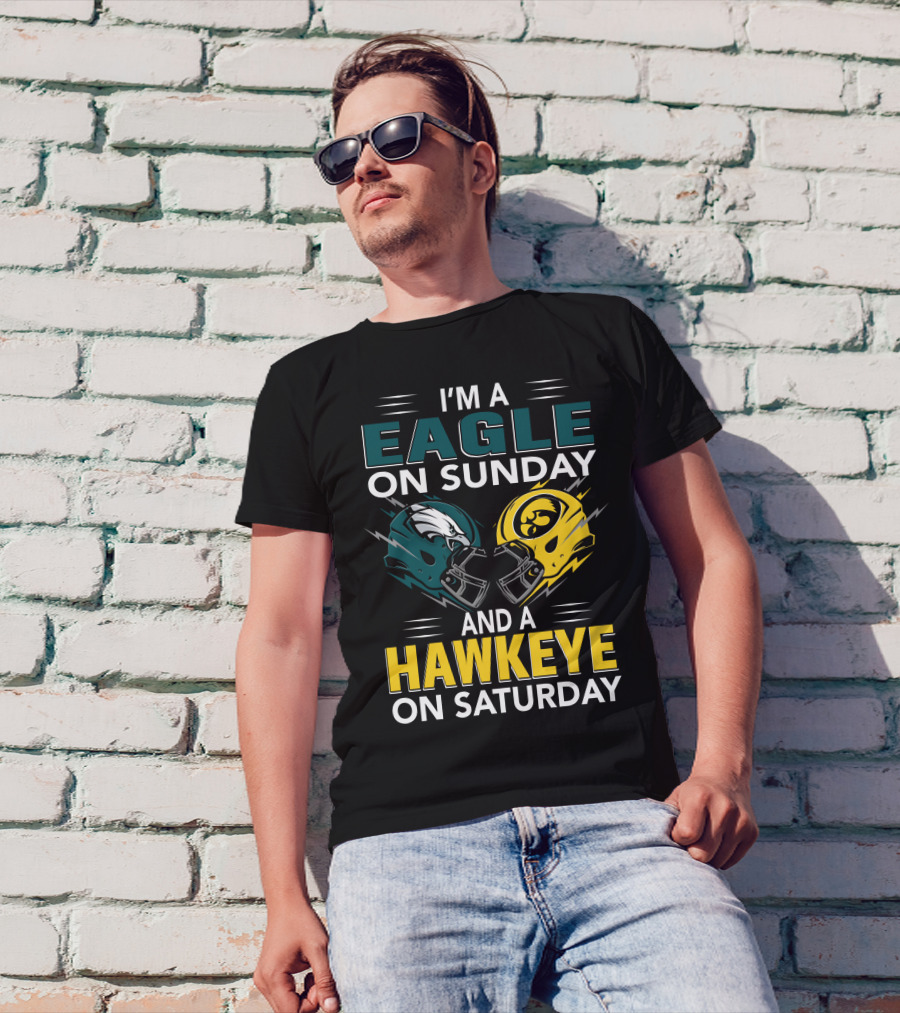 I'm A Philadelphia Eagle On Sunday And An Iowa Hawkeye On Saturday T-Shirt